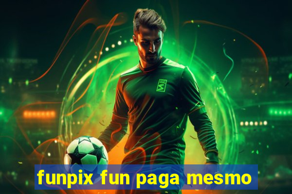 funpix fun paga mesmo